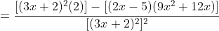 =\frac{[(3x+2)^2(2)]-[(2x-5)(9x^2+12x)]}{[(3x+2)^2]^2}