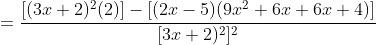 =\frac{[(3x+2)^2(2)]-[(2x-5)(9x^2+6x+6x+4)]}{[3x+2)^2]^2}