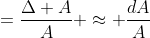 =\frac{\Delta A}{A} \approx \frac{dA}{A}