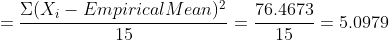 =\frac{\Sigma(X_{i}-EmpiricalMean)^{2}}{15}=\frac{76.4673}{15}=5.0979