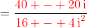 =\frac{\color{red}40 - 20\,\text{i}}{\color{red}16 - 4\,\text{i}^2}