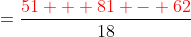 =\frac{\color{red}51 + 81 - 62}{18}