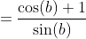 =\frac{\cos(b)+1}{\sin(b)}