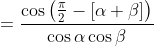 =\frac{\cos{\left(\frac{\pi}{2}-\left[\alpha+\beta\right]\right)}}{\cos{\alpha}\cos{\beta}}