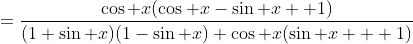 =\frac{\cos x(\cos x-\sin x +1)}{(1+\sin x)(1-\sin x)+\cos x(\sin x + 1)}