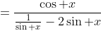=\frac{\cos x}{\frac{1}{\sin x}-2\sin x}
