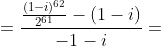 =\frac{\frac{(1-i)^{62}}{2^{61}}-(1-i)}{-1-i}=