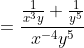 =\frac{\frac{1}{x^3y}+\frac{1}{y^5}}{x^{-4}y^5}