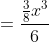 =\frac{\frac{3}{8}x^3}{6}