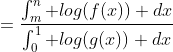 =\frac{\int_m^n log(f(x)) dx}{\int_0^1 log(g(x)) dx}