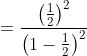 =\frac{\left(\frac{1}{2}\right)^2}{\left(1-\frac{1}{2}\right)^2}