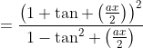 =\frac{\left(1+\tan \left(\frac{ax}{2}\right)\right)^2}{1-\tan^2 \left(\frac{ax}{2}\right)}