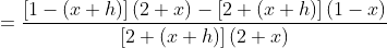 =\frac{\left[1-(x+h)\right](2+x)-\left[2+(x+h)\right](1-x)}{\left[2+(x+h)\right](2+x)}