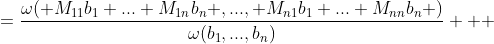 =\frac{\omega( M_{11}b_1+...+M_{1n}b_n ,..., M_{n1}b_1+...+M_{nn}b_n )}{\omega(b_1,...,b_n)}   