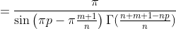 =\frac{\pi}{\sin\left(\pi{p}-\pi\frac{m+1}{n}\right)\Gamma(\frac{n+m+1-np}{n})}