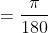 =\frac{\pi}{180}