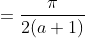 =\frac{\pi}{2(a+1)}