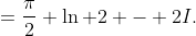 =\frac{\pi}{2} \ln 2 - 2I.