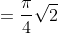 =\frac{\pi}{4}\sqrt{2}
