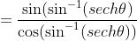=\frac{\sin(\sin^{-1}(sech\theta)}{\cos(\sin^{-1}(sech\theta))}