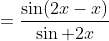 =\frac{\sin(2x-x)}{\sin 2x}