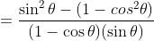 =\frac{\sin^2\theta-(1-cos^2\theta)}{(1-\cos\theta)(\sin\theta)}