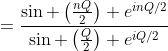 =\frac{\sin \left(\tfrac{nQ}{2}\right) e^{inQ/2}}{\sin \left(\tfrac{Q}{2}\right) e^{iQ/2}}