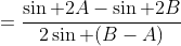 =\frac{\sin 2A-\sin 2B}{2\sin (B-A)}
