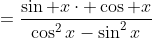 =\frac{\sin x\cdot \cos x}{\cos^2x-\sin^2x}