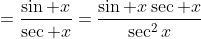 =\frac{\sin x}{\sec x}=\frac{\sin x\sec x}{\sec^2x}