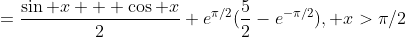 =\frac{\sin x + \cos x}{2} e^{\pi/2}(\frac{5}{2}-e^{-\pi/2}), x>\pi/2
