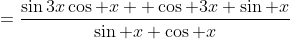=\frac{\sin3x\cos x +\cos 3x \sin x}{\sin x \cos x}