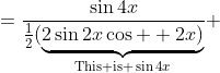 =\frac{\sin4x}{\frac{1}{2}(\underbrace{2\sin2x\cos  2x)}_{\text{This is }\sin4x}} \;=\;\frac{\sin4x}{\frac{1}{2}\sin4x} \;=\;2 