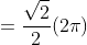 =\frac{\sqrt{2}}{2}(2\pi)