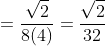 =\frac{\sqrt{2}}{8(4)}=\frac{\sqrt{2}}{32}
