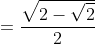 =\frac{\sqrt{2-\sqrt{2}}}{2}