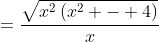 =\frac{\sqrt{x^2\left(x^2 - 4\right)}}x