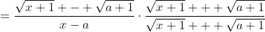 =\frac{\sqrt{x+1} - \sqrt{a+1}}{x-a}\cdot\frac{\sqrt{x+1} + \sqrt{a+1}}{\sqrt{x+1} + \sqrt{a+1}}