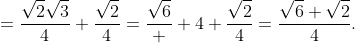 =\frac{\sqrt2\sqrt3}4+\frac{\sqrt2}4=\frac{\sqrt6}  4+\frac{\sqrt2}4=\frac{\sqrt6+\sqrt2}4.