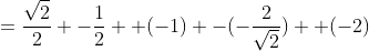 =\frac{\sqrt2}{2} -\frac{1}{2}+ (-1) -(-\frac{2}{\sqrt2}) +(-2)