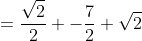 =\frac{\sqrt2}{2} -\frac{7}{2}+\sqrt2