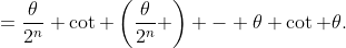 =\frac{\theta}{2^n} \cot \left(\frac{\theta}{2^n} \right) - \theta \cot \theta.