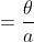 =\frac{\theta}{a}