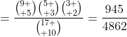 =\frac{{9 \choose 5}{5 \choose 3}{3 \choose 2}}{{17 \choose 10}}=\frac{945}{4862}