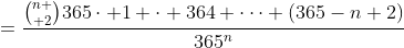 =\frac{{n \choose 2}365\cdot 1 \cdot 364 \cdots (365-n+2)}{365^n}