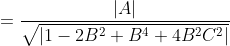 =\frac{|A|}{\sqrt{|1-2B^2+B^4+4B^2C^2|}}