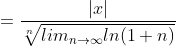 =\frac{|x|}{\sqrt[n]{lim_{n\to\infty}ln(1+n)}}