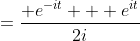 =\frac{ e^{-it} + e^{it}}{2i}