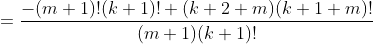 =\frac{-(m+1)!(k+1)!+(k+2+m)(k+1+m)!}{(m+1)(k+1)!}