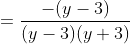 =\frac{-(y-3)}{(y-3)(y+3)}